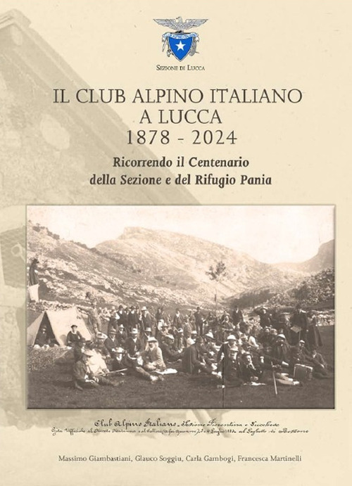 Il Club Alpino Italiano a Lucca 1878-2024. Ricorrendo il centenario della sezione e del rifugio Pania