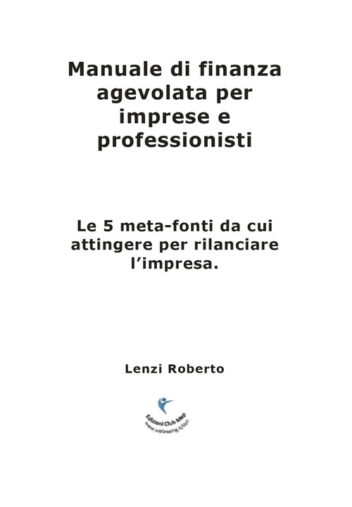 Manuale di finanza agevolata per imprese e professionisti. Le 5 meta-fonti da cui attingere per rilanciare l'impresa
