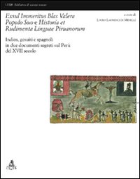 Exsul immeritus blas valera populo suo e historia et rudimenta linguae piruanorum. Indios, gesuiti e spagnoli in due documenti segreti sul Per&ugrave; del XVII secolo
