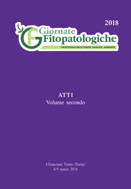 Giornate fitopatologiche. Protezione delle piante, qualità, ambiente. Giornate fitopatologiche. Atti (Chianciano Terme, 6-9 marzo 2018)