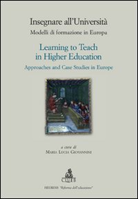 Insegnare all'universit&agrave;. Modelli di formazione in Europa-Learning to teach in higher education. Approaches and case studies in Europe