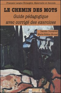 Le chemin des mots. Guide p&eacute;dagogique avec corrig&eacute; des exercices