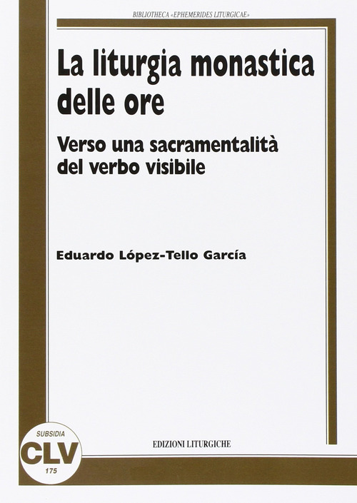 La liturgia monastica delle ore. Verso una sacramentalit&agrave; del verbo visibile