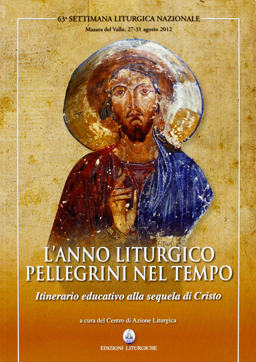 L'anno liturgico pellegrini nel tempo. Itinerario educativo alla sequela di Cristo