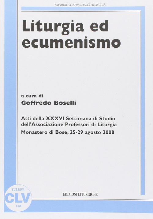 Liturgia ed ecumenismo. Atti della 36° Settimana di studio dell'Associazione professori di liturgia