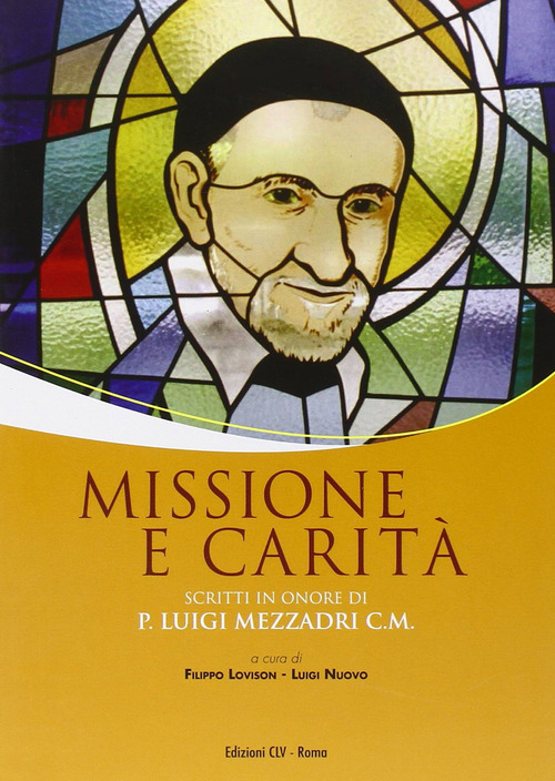 Missione e carit&agrave;. Scritti in onore di P. Luigi Mezzadri C. M.