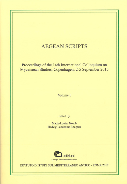 Aegean scripts. Proceedings of the 14th international colloquium on mycenaean studies (Copenhagen, 2-5 September 2015)