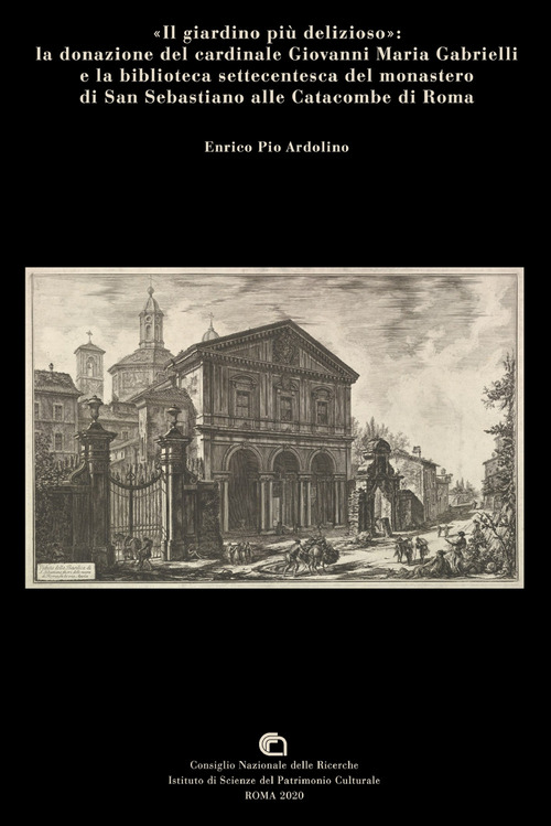&laquo;Il giardino pi&ugrave; delizioso&raquo;: la donazione del cardinale Giovanni Maria Gabrielli e la biblioteca settecentesca del monastero di San Sebastiano alle catacombe di Roma