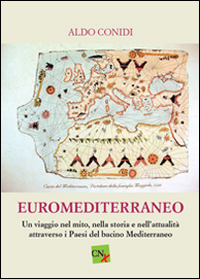 Euromediterraneo. Un viaggio nel mito, nella storia, e nell'attualit&agrave; attraverso i paesi del bacino mediterraneo