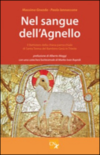Nel sangue dell'agnello. Il Battistero parrocchiale di Santa Teresa Del Bambino Ges&ugrave; in Trieste