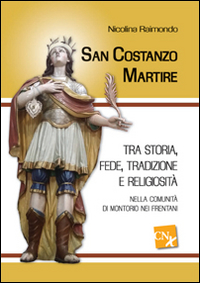 San Costanzo Martire. Tra storia, fede, tradizione e religiosit&agrave; nella comunit&agrave; di Montorio nei Frentani