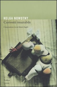 Curiosit&agrave; insaziabile. L'innovazione di un futuro fragile