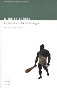 La natura della tecnologia. Che cos'&egrave; e come evolve