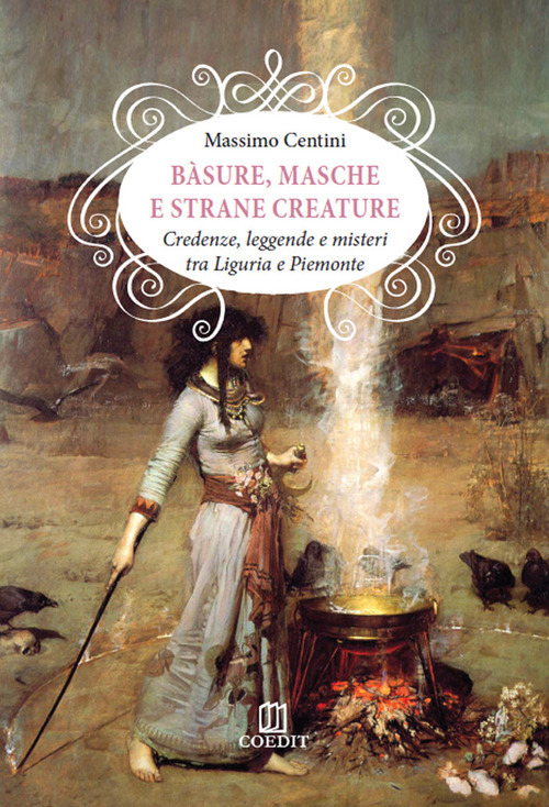 Bàsure, masche e strane creature. Credenze, leggende e misteri tra Liguria e Piemonte