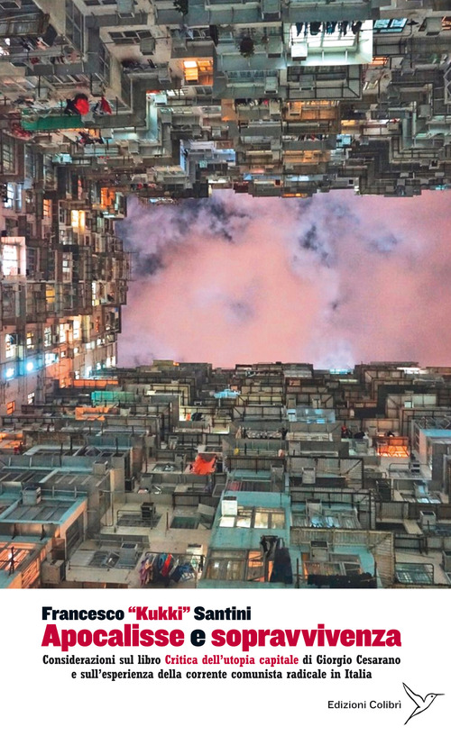Apocalisse e sopravvivenza. Considerazioni sul libro &laquo;Critica dell'utopia capitale&raquo; di Giorgio Cesarano e sull'esperienza della corrente comunista radicale in Italia