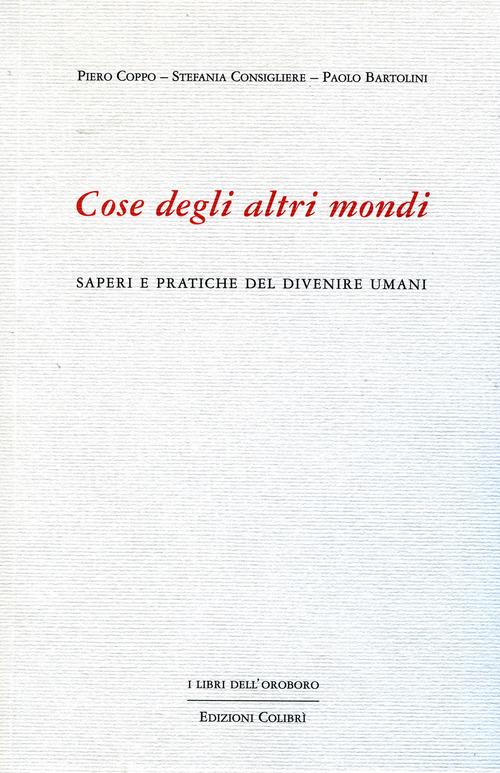 Cose degli altri mondi. Saperi e pratiche del divenire umani