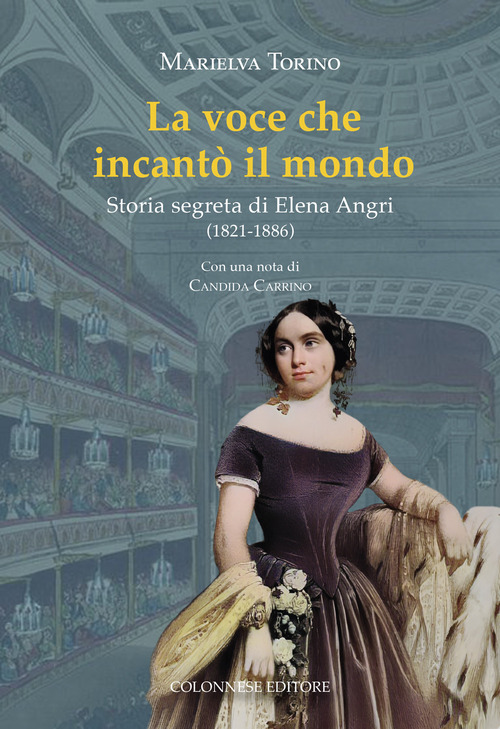 La voce che incant&ograve; il mondo. Storia segreta di Elena Angri (1821-1886)