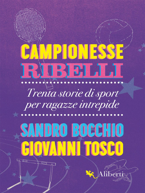 Campionesse ribelli. Trenta storie di sport per ragazze intrepide