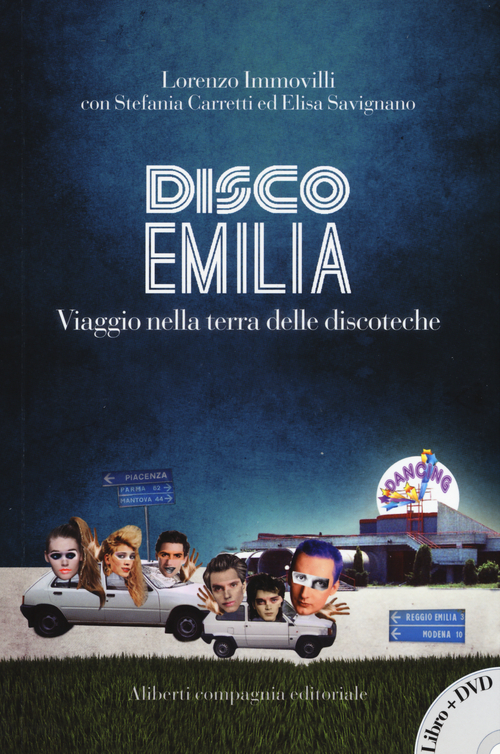 Disco Emilia. Viaggio nella terra delle discoteche