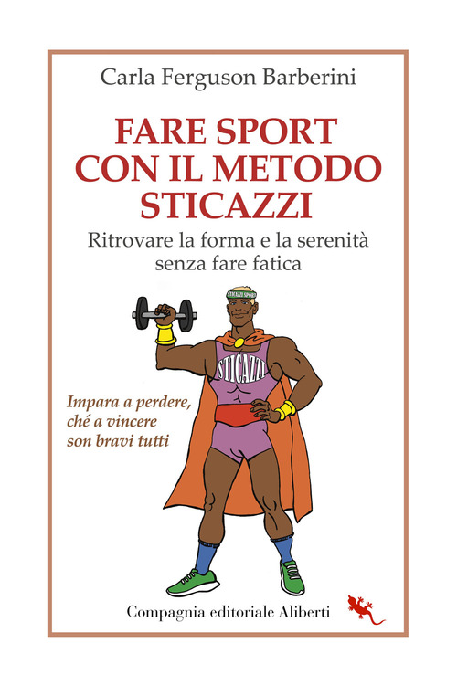 Fare sport con il metodo sticazzi. Ritrovare la forma e la serenit&agrave; senza fare fatica