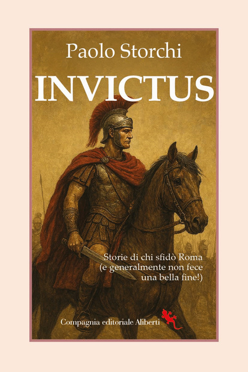 Invictus. Storie di chi sfid&ograve; Roma (e generalmente non fece una bella fine!)