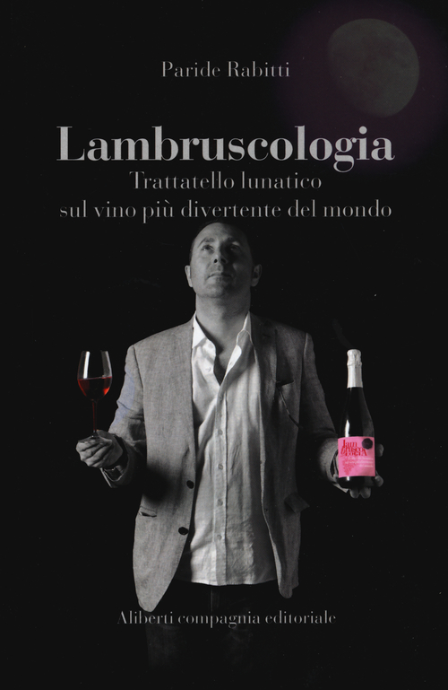 Lambruscologia. Trattato lunatico sul vino pi&ugrave; divertente del mondo
