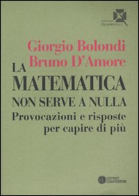 La matematica non serve a nulla. Provocazioni e risposte per capire di più