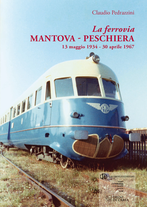La ferrovia Mantova-Peschiera. 13 maggio 1934-30 aprile 1967