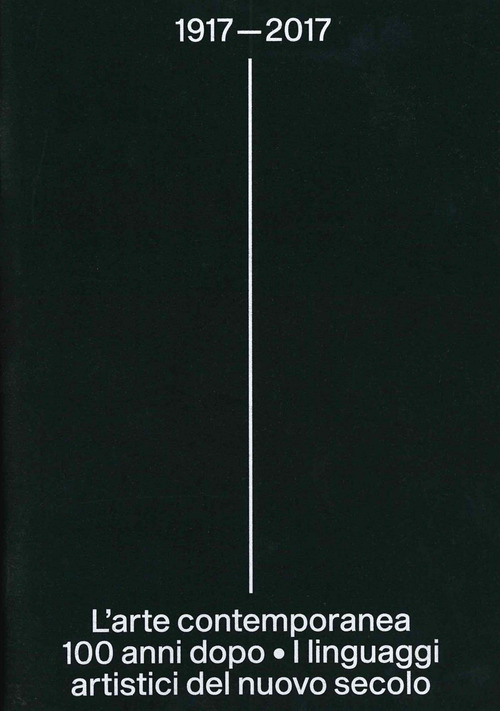 1917-2017. L'arte contemporanea 100 anni dopo. I linguaggi artistici del nuovo secolo