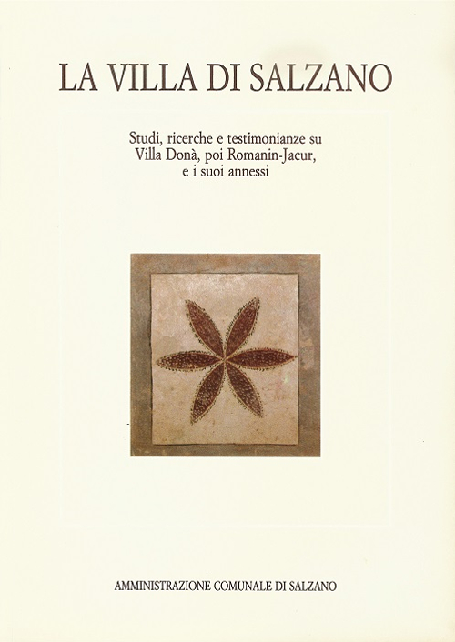 La Villa di Salzano. Studi, ricerche e testimonianze su Villa Donà, poi Romanin-Jacur, e i suoi annessi