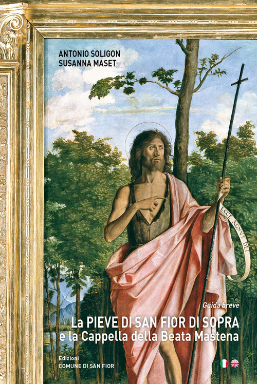 La pieve di San Fior di sopra e la cappella della beata Mastena. Ediz. italiana e inglese