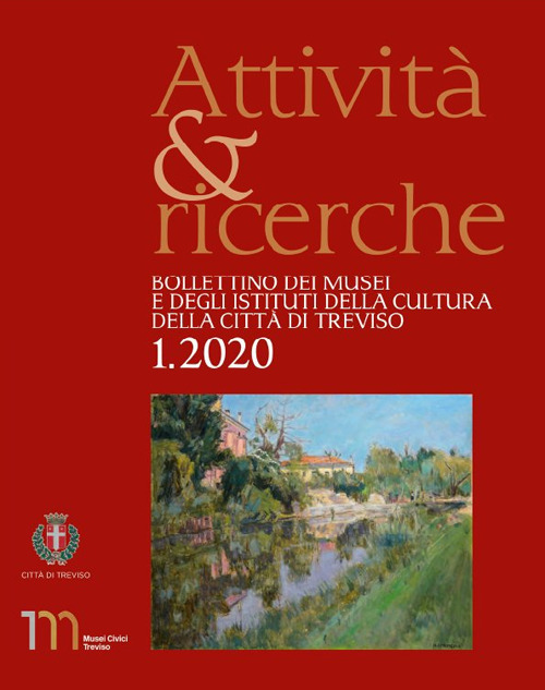 Attività e ricerche. Bollettino dei musei e degli istituti della cultura della città di Treviso