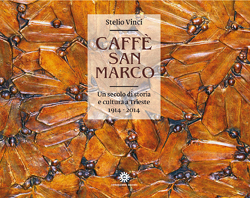 Caff&egrave; San Marco. Un secolo di storia e cultura a Trieste (1914-2014)