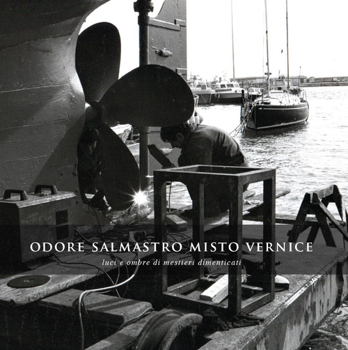 Odore salmastro misto vernice. Luci e ombre di mestieri dimenticati