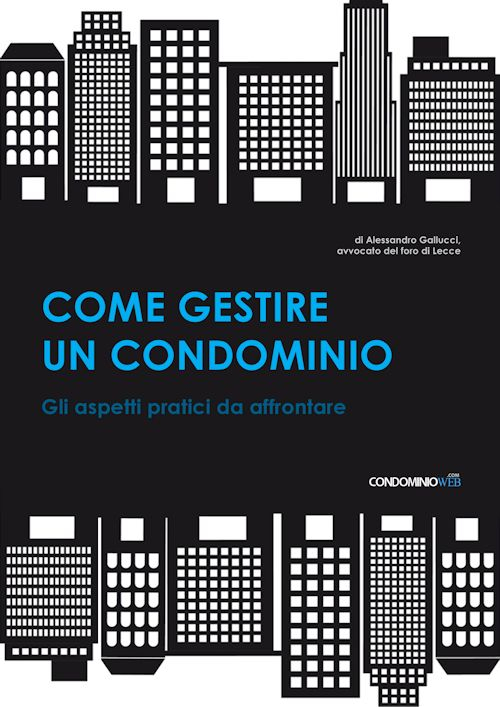 Come gestire un condominio. Tutti gli aspetti pratici da affrontare