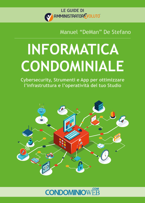 Informatica condominiale. Cybersecurity, strumenti e App per ottimizzare l'infrastruttura e l'operativit&agrave; del tuo studio