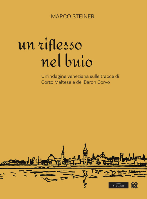 Un riflesso nel buio. Un'indagine veneziana sulle tracce di Corto Maltese e del Baron Corvo