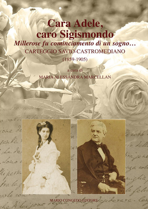 Cara Adele, caro Sigismondo. Millerose fu cominciamento di un sogno. Carteggio Savio-Castromediano (1859-1905)