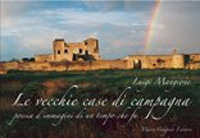 Le vecchie case di campagna. Poesia d'immagini di un tempo che fu