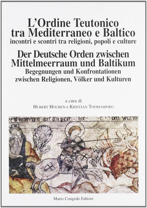 L'ordine teutonico tra Mediterraneo e Baltico. Incontri e scontri tra religioni, popoli e cultura