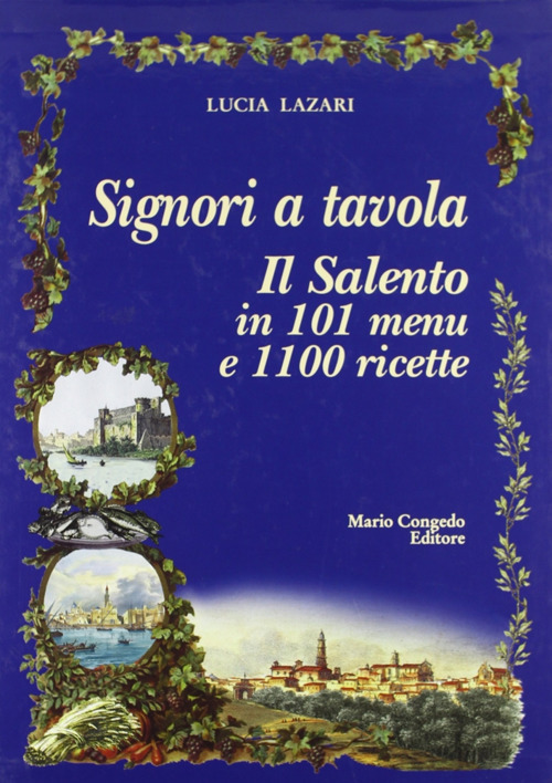 Signori a tavola. Il Salento in 101 menu e 1100 ricette