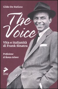 The voice. Vita e italianit&agrave; di Frank Sinatra