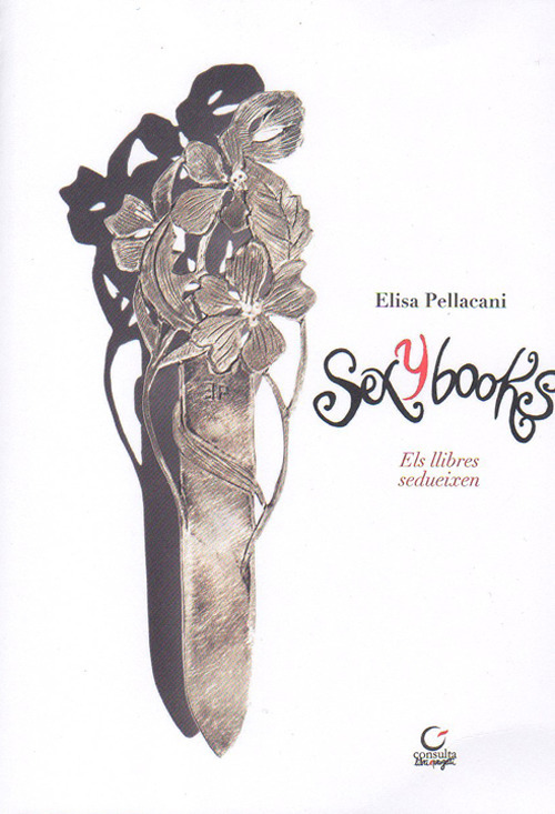 SexyBooks. Els llibres sedueixen. Catalogo della mostra (Barcellona, 23-27 aprile 2019). Ediz. catalana, inglese, italiana e spagnola