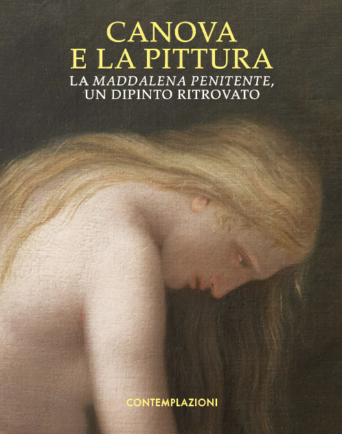Canova e la pittura. La Maddalena penitente, un dipinto ritrovato