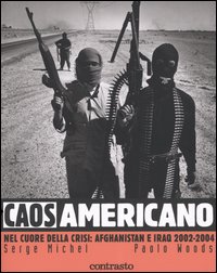 Caos americano. Nel cuore della crisi: Afghanistan e Iraq 2002-2004