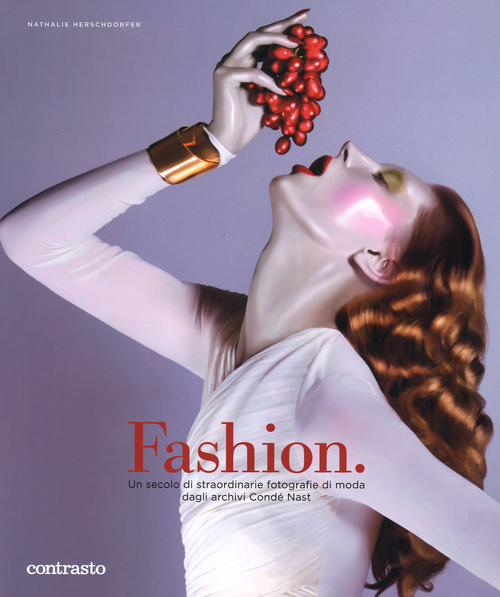 Fashion. Un secolo di straordinarie fotografie di moda dagli archivi Cond&eacute; Nast