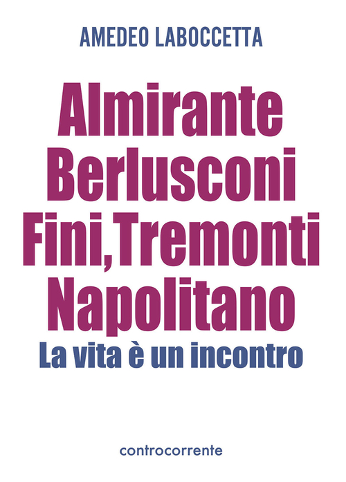 Almirante, Berlusconi, Fini, Tremonti, Napolitano. La vita &egrave; un incontro