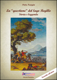 La &laquo;questione&raquo; del lago Regillo. Storia e leggenda