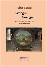 Svrìnguli svrànguli. Brani e sonetti in vernacolo e non su Rocca e dintorni