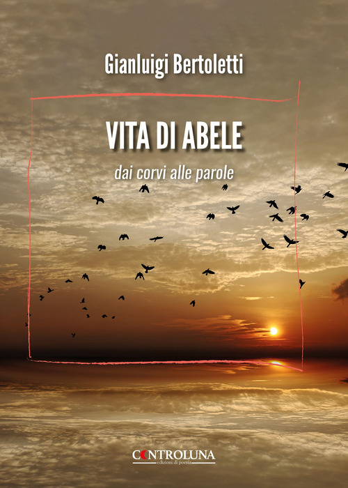 Vita di Abele. Dai corvi alle parole